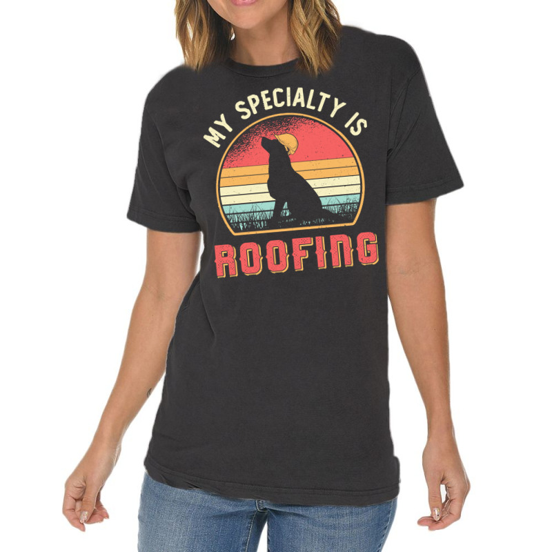 Roofer T  Shirt Roofer My Specialty Is Roofing Dog Retro Roof T  Shirt Vintage T-shirt | Artistshot