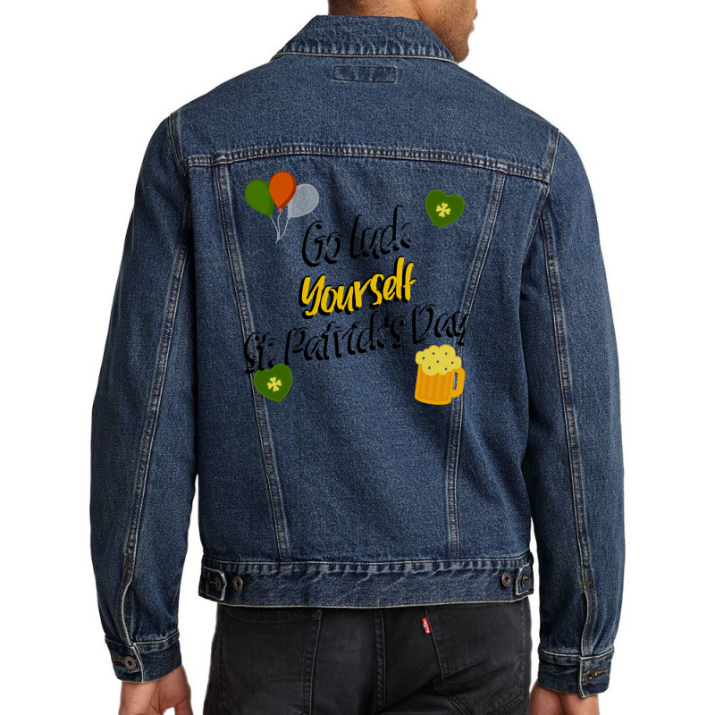 Saint Patricks Day T  Shirt Go Luck Yourself St Patrick's Day T  Shirt Men Denim Jacket | Artistshot