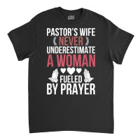 Pastor's Wife Fueled By Prayer Pastor Wife Of A Pastor T Shirt Classic T-shirt | Artistshot