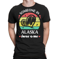 Someone In Alaska Loves Me T  Shirt Someone In Alaska Loves Me Funny F T-shirt | Artistshot