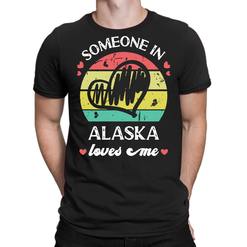 Someone In Alaska Loves Me T  Shirt Someone In Alaska Loves Me Funny F T-shirt | Artistshot