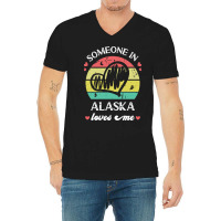 Someone In Alaska Loves Me T  Shirt Someone In Alaska Loves Me Funny F V-neck Tee | Artistshot