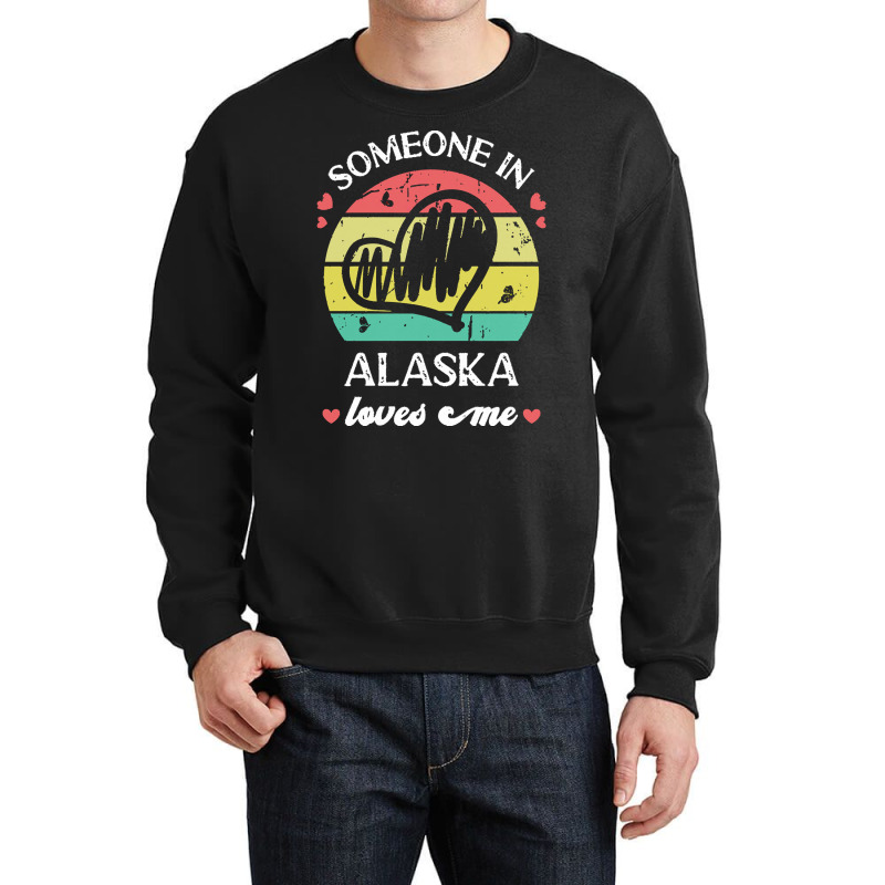 Someone In Alaska Loves Me T  Shirt Someone In Alaska Loves Me Funny F Crewneck Sweatshirt | Artistshot