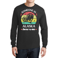 Someone In Alaska Loves Me T  Shirt Someone In Alaska Loves Me Funny F Long Sleeve Shirts | Artistshot