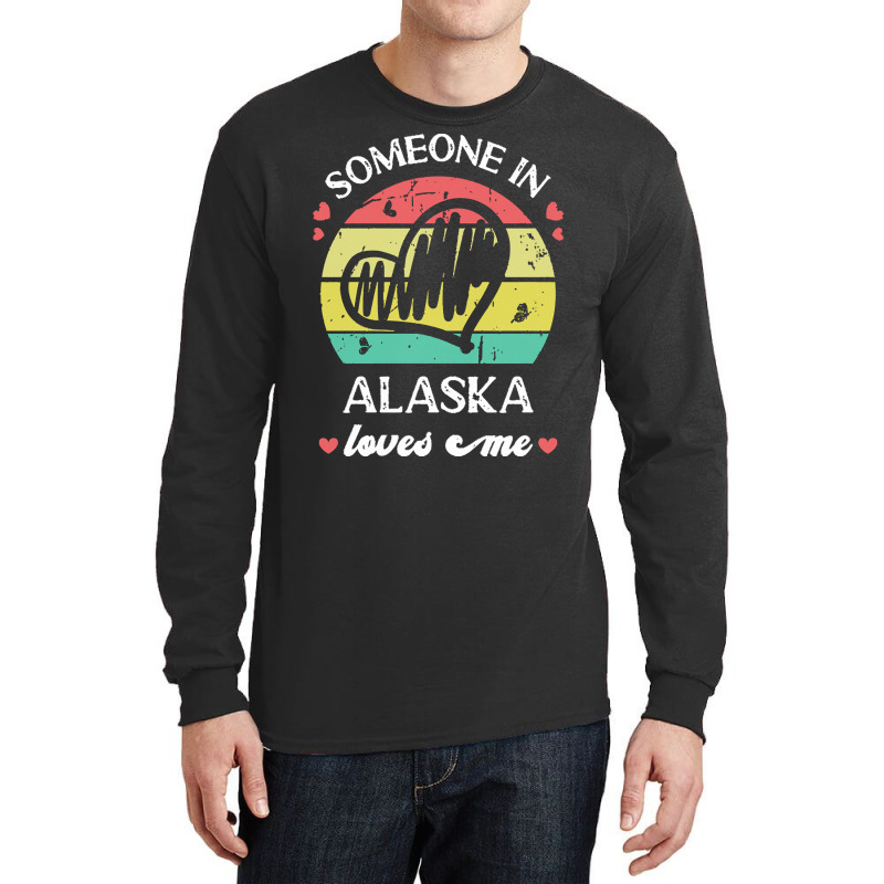 Someone In Alaska Loves Me T  Shirt Someone In Alaska Loves Me Funny F Long Sleeve Shirts | Artistshot