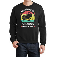 Someone In Arizona Loves Me T  Shirt Someone In Arizona Loves Me Funny Crewneck Sweatshirt | Artistshot