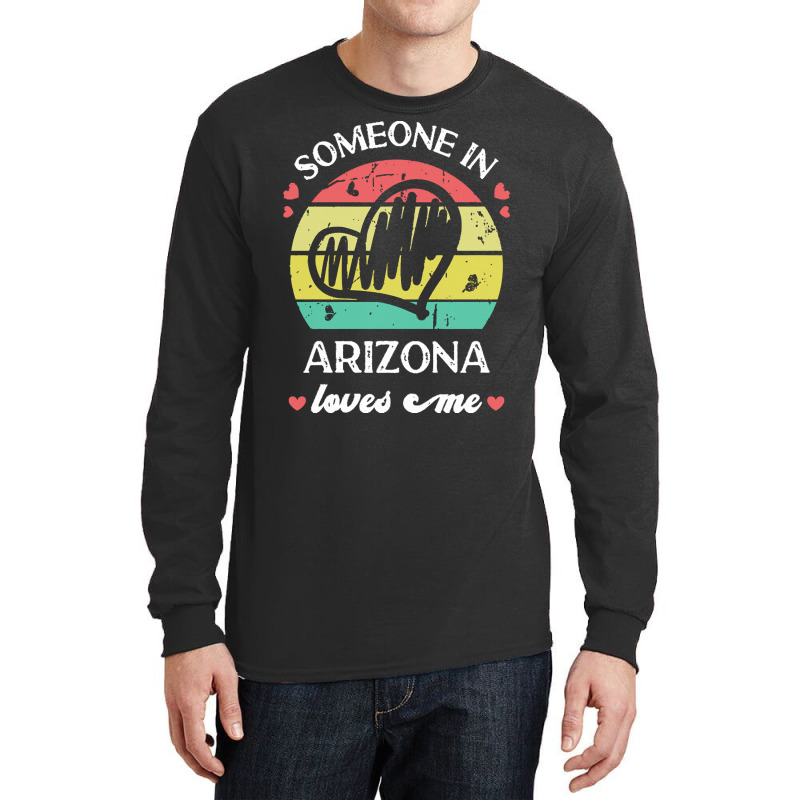 Someone In Arizona Loves Me T  Shirt Someone In Arizona Loves Me Funny Long Sleeve Shirts | Artistshot