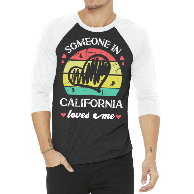 Someone In California Loves Me T  Shirt Someone In California Loves Me 3/4 Sleeve Shirt | Artistshot