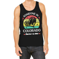 Someone In Colorado Loves Me T  Shirt Someone In Colorado Loves Me Fun Tank Top | Artistshot