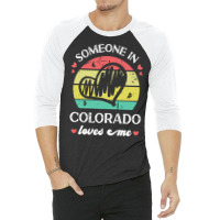 Someone In Colorado Loves Me T  Shirt Someone In Colorado Loves Me Fun 3/4 Sleeve Shirt | Artistshot