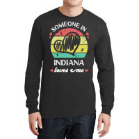 Someone In Indiana Loves Me T  Shirt Someone In Indiana Loves Me Funny Long Sleeve Shirts | Artistshot