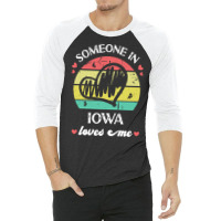 Someone In Iowa Loves Me T  Shirt Someone In Iowa Loves Me Funny Famil 3/4 Sleeve Shirt | Artistshot