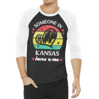 Someone In Kansas Loves Me T  Shirt Someone In Kansas Loves Me Funny F 3/4 Sleeve Shirt | Artistshot