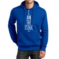 I Am The Issue Unisex Hoodie | Artistshot