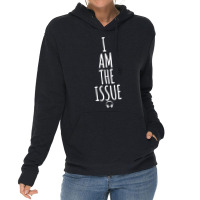 I Am The Issue Lightweight Hoodie | Artistshot