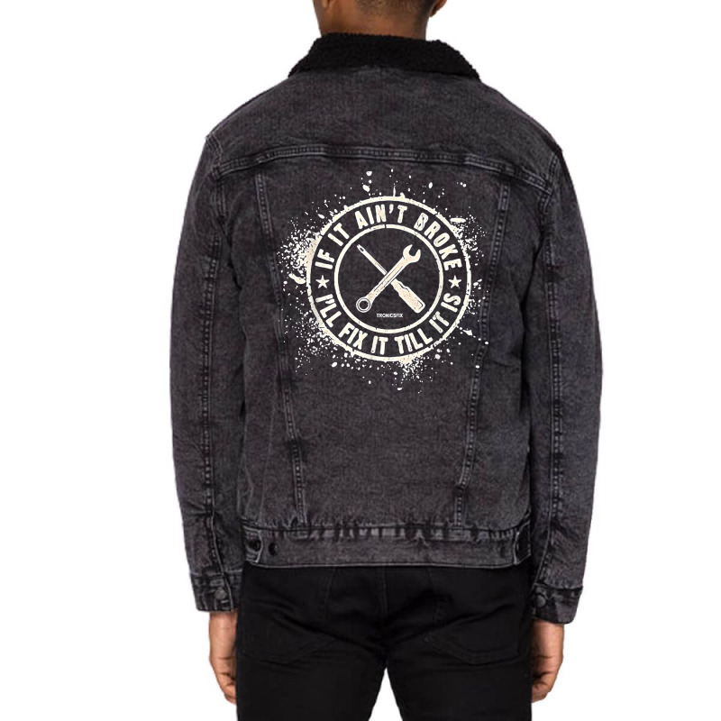 If It Ain’t Broke I’ll Fix It Till It Is T Shirt Unisex Sherpa-lined Denim Jacket | Artistshot