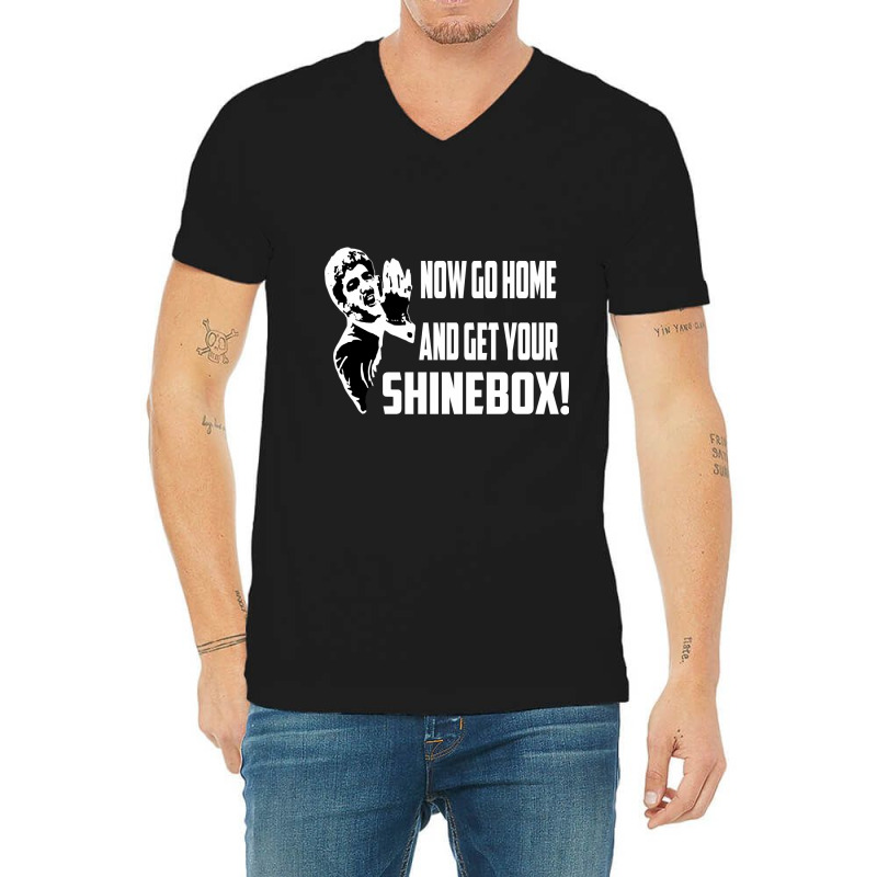 Limited Edition Now Go Home And Get Your Shinebox! V-Neck Tee by Bostic Walling | Artistshot