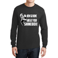 Limited Edition Now Go Home And Get Your Shinebox! Long Sleeve Shirts | Artistshot