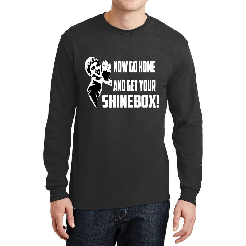 Limited Edition Now Go Home And Get Your Shinebox! Long Sleeve Shirts by Bostic Walling | Artistshot