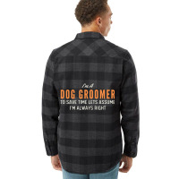 Dog Groomer To Save Time Lets Assume I'm Always Right Joke Flannel Shirt | Artistshot