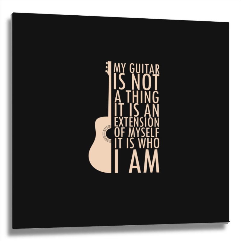 My Guitar Is Not A Thing. It Is An Extension Of Myself. It Is Who I Am Metal Print Square by RaymondFaircloth | Artistshot