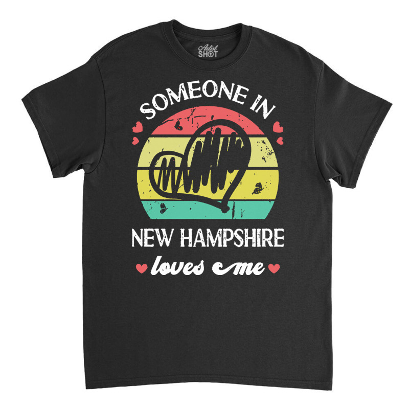 Someone In New Hampshire Loves Me T  Shirt Someone In New Hampshire Lo Classic T-shirt | Artistshot