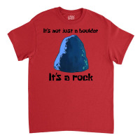 It's Not Just A Boulder... Classic T-shirt | Artistshot