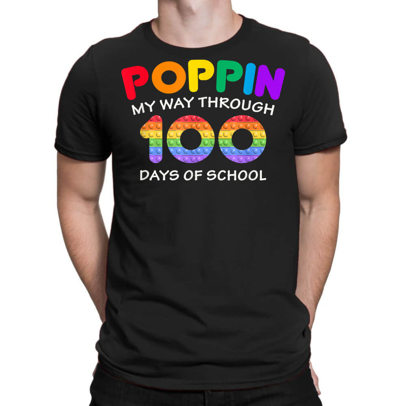 Poppin My Way Through 100 Days Pop It 100th Day Of School T Shirt T-shirt | Artistshot