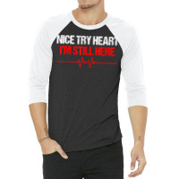 I'm Still Here Nice Try Heart Disease Awareness T Shirt 3/4 Sleeve Shirt | Artistshot