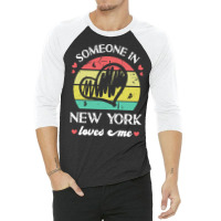 Someone In New York Loves Me T  Shirt Someone In New York Loves Me Fun 3/4 Sleeve Shirt | Artistshot