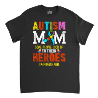 Autism Mom Some People Look Up To Their Heroes For Dark Classic T-shirt | Artistshot