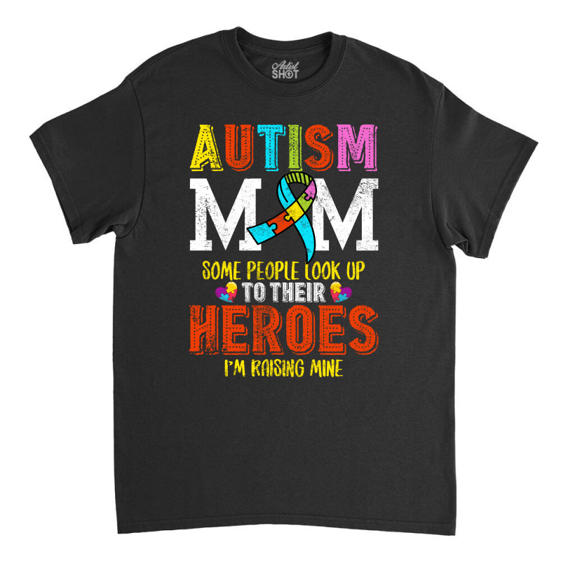 Autism Mom Some People Look Up To Their Heroes For Dark Classic T-shirt by autlu2024 | Artistshot