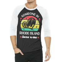 Someone In Rhode Island Loves Me T  Shirt Someone In Rhode Island Love 3/4 Sleeve Shirt | Artistshot