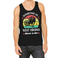 Someone In West Virginia Loves Me T  Shirt Someone In West Virginia Lo Tank Top | Artistshot