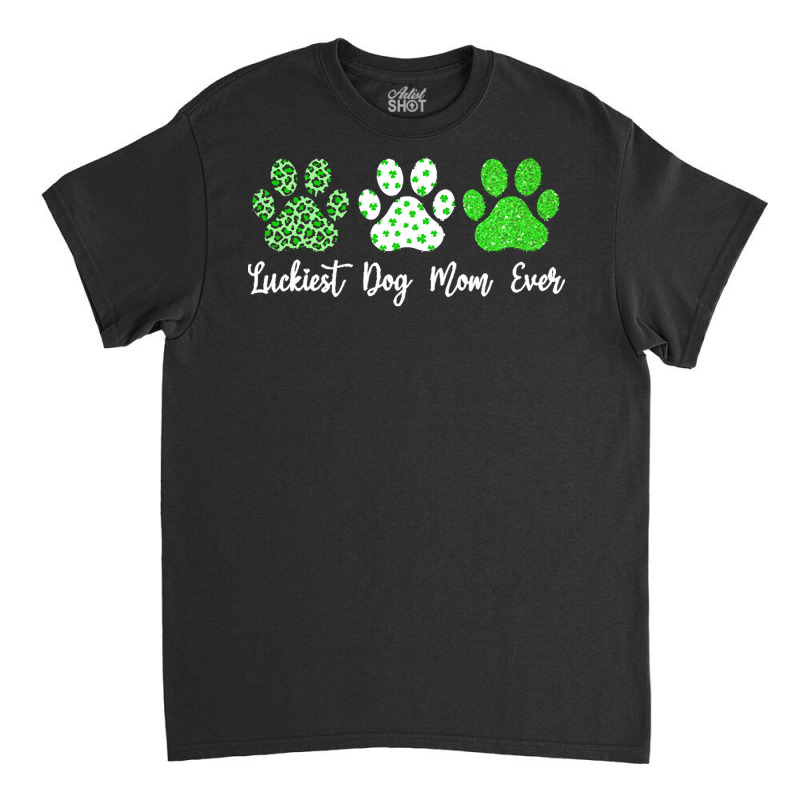 St Paddys Paw Dog Leopard Shenanigans T  Shirt Luckiest Dog Mom Ever S Classic T-shirt | Artistshot