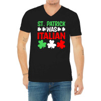 St Paddys Was Italian T  Shirt St Patrick Was Italian St Pattys Day Fu V-neck Tee | Artistshot