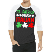 St Paddys Was Italian T  Shirt St Patrick Was Italian St Pattys Day Fu 3/4 Sleeve Shirt | Artistshot