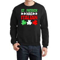 St Paddys Was Italian T  Shirt St Patrick Was Italian St Pattys Day Fu Crewneck Sweatshirt | Artistshot