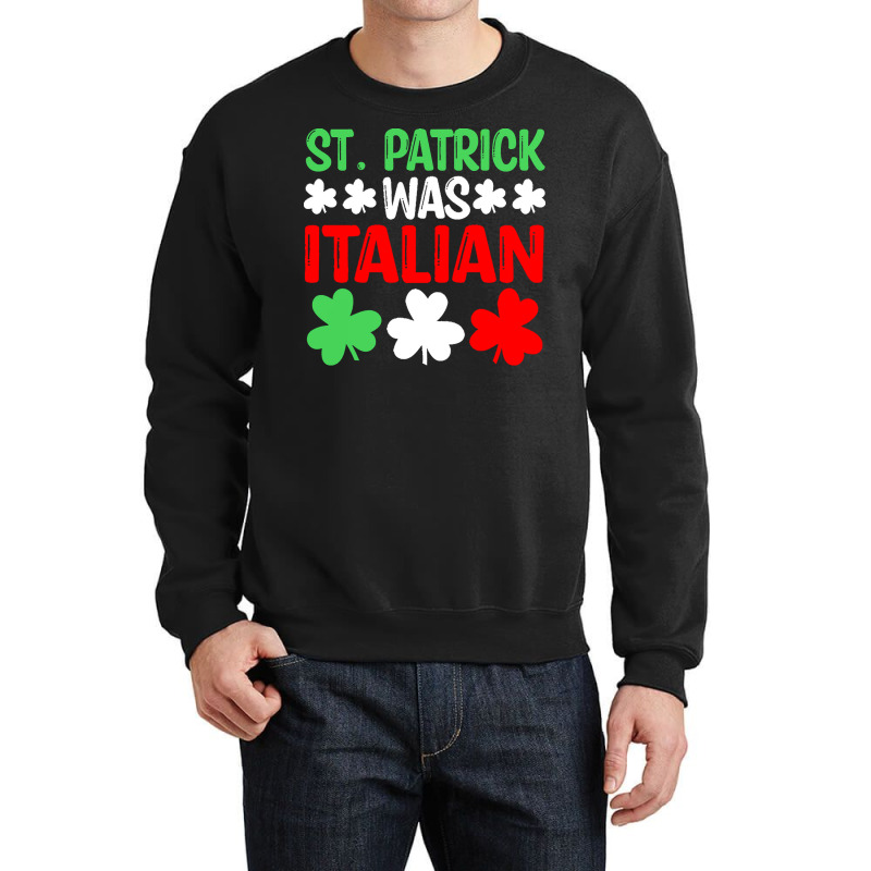 St Paddys Was Italian T  Shirt St Patrick Was Italian St Pattys Day Fu Crewneck Sweatshirt | Artistshot