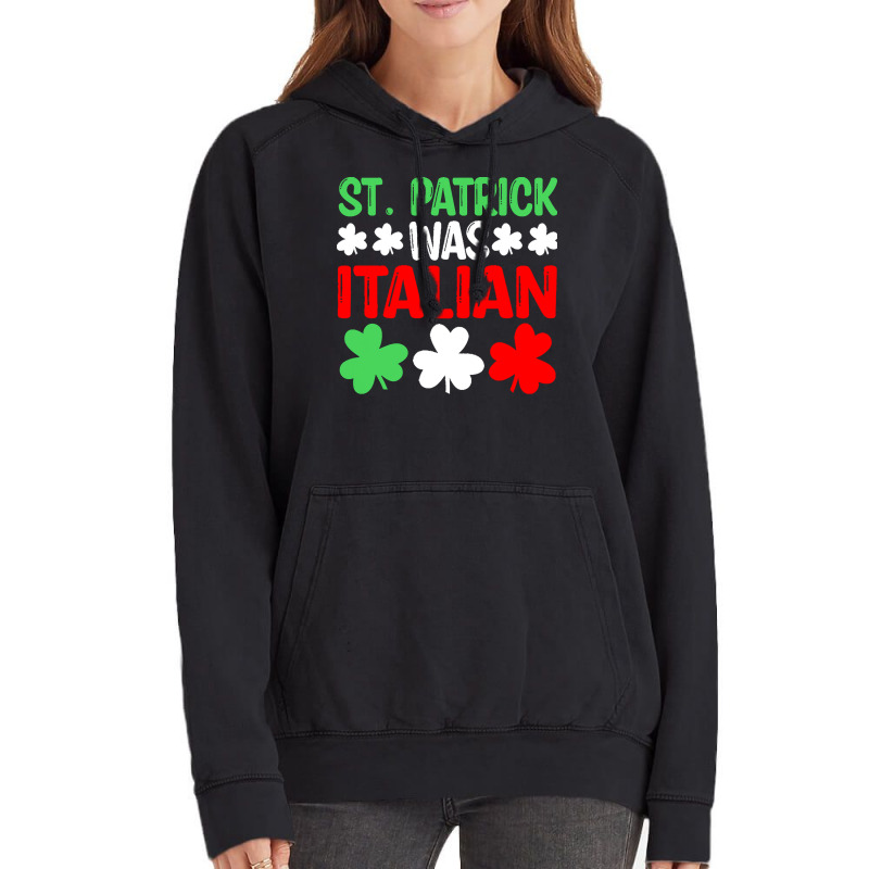 St Paddys Was Italian T  Shirt St Patrick Was Italian St Pattys Day Fu Vintage Hoodie | Artistshot