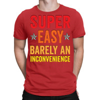 Super Easy Barely An Inconvenience Funny T Shirt Quotes Novelty Mom Gi T-shirt | Artistshot