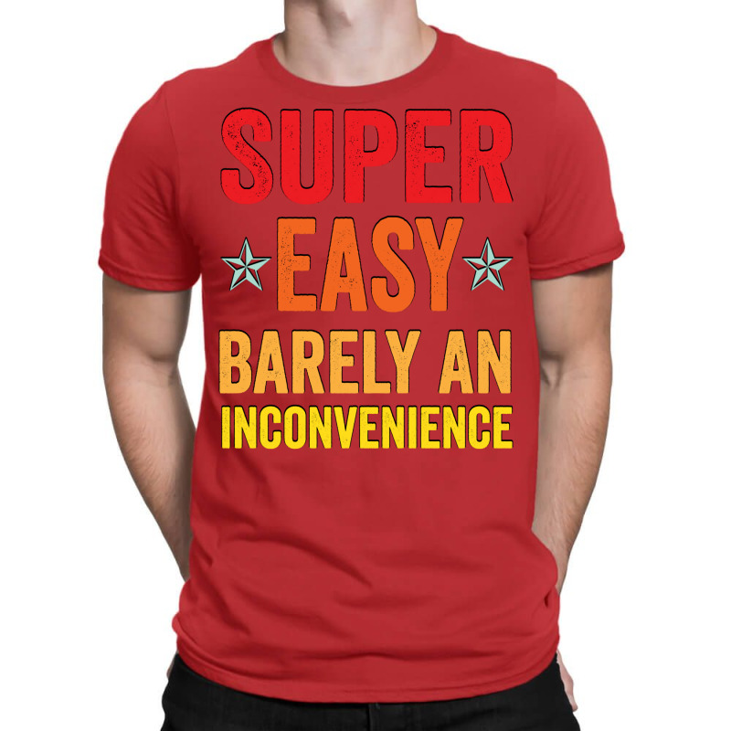 Super Easy Barely An Inconvenience Funny T Shirt Quotes Novelty Mom Gi T-Shirt by beyanglubow | Artistshot