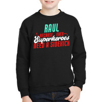 Raul Because Even Superheroes Need A Sidekick Funny Raul T Shirt Youth Sweatshirt | Artistshot