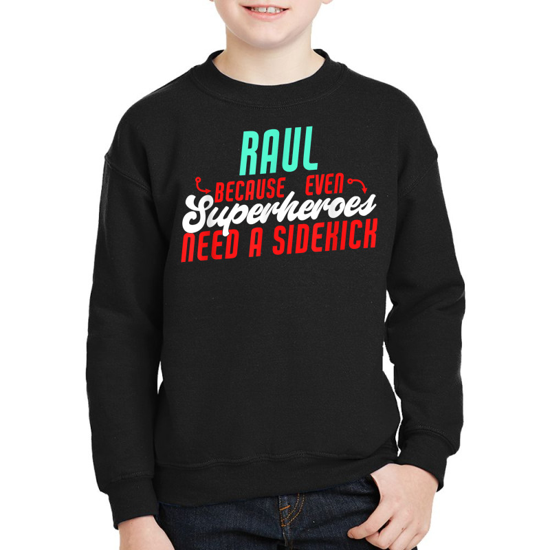 Raul Because Even Superheroes Need A Sidekick Funny Raul T Shirt Youth Sweatshirt by kaykemyjoa | Artistshot