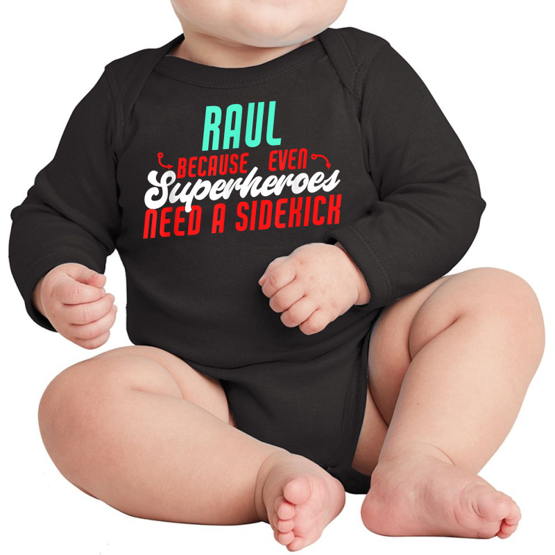 Raul Because Even Superheroes Need A Sidekick Funny Raul T Shirt Long Sleeve Baby Bodysuit by kaykemyjoa | Artistshot