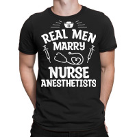 Real Men Marry Nurse Anesthetists Anesthetist Nurse Wife T Shirt T-shirt | Artistshot