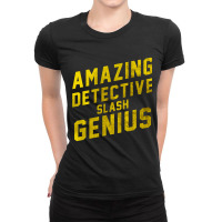 Limited Edition Amazing Detective Slash Genius-nx6yy Ladies Fitted T-shirt | Artistshot