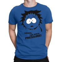 Too Much Pressure! T-shirt | Artistshot