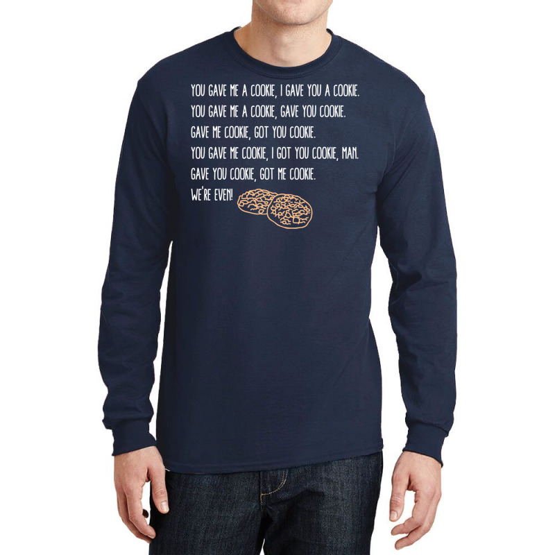 You Gave Me A Cookie  Got You Cookie Long Sleeve Shirts | Artistshot