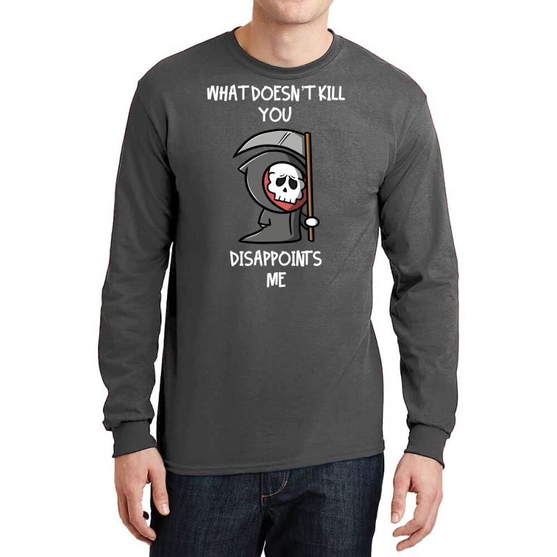 What Doesn't Kill You Disappoints Me Long Sleeve Shirts by beyanglubow | Artistshot